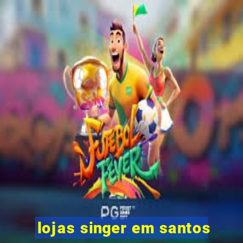 lojas singer em santos